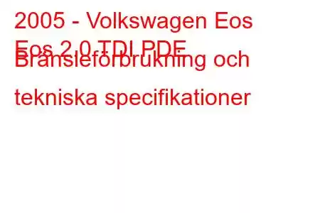 2005 - Volkswagen Eos
Eos 2.0 TDI PDE Bränsleförbrukning och tekniska specifikationer