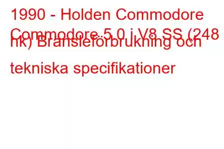 1990 - Holden Commodore
Commodore 5.0 i V8 SS (248 hk) Bränsleförbrukning och tekniska specifikationer