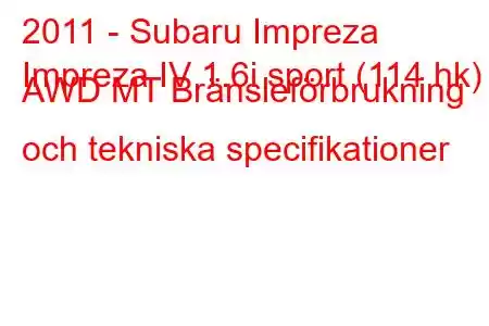 2011 - Subaru Impreza
Impreza IV 1.6i sport (114 hk) AWD MT Bränsleförbrukning och tekniska specifikationer