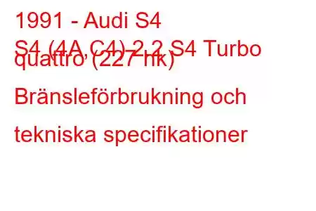 1991 - Audi S4
S4 (4A,C4) 2.2 S4 Turbo quattro (227 hk) Bränsleförbrukning och tekniska specifikationer