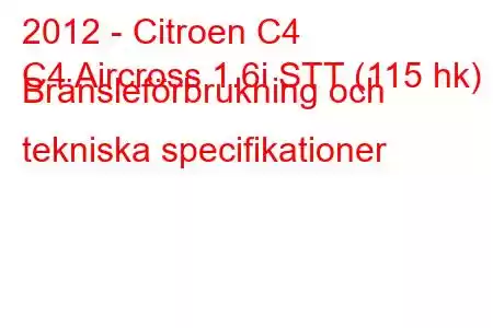 2012 - Citroen C4
C4 Aircross 1.6i STT (115 hk) Bränsleförbrukning och tekniska specifikationer