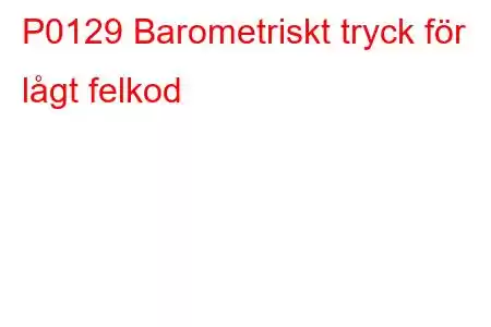 P0129 Barometriskt tryck för lågt felkod