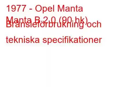 1977 - Opel Manta
Manta B 2.0 (90 hk) Bränsleförbrukning och tekniska specifikationer