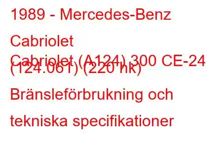 1989 - Mercedes-Benz Cabriolet
Cabriolet (A124) 300 CE-24 (124.061) (220 hk) Bränsleförbrukning och tekniska specifikationer