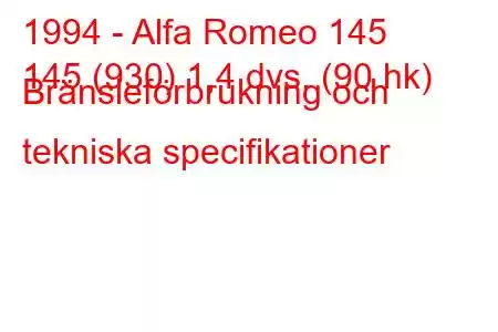 1994 - Alfa Romeo 145
145 (930) 1,4 dvs. (90 hk) Bränsleförbrukning och tekniska specifikationer