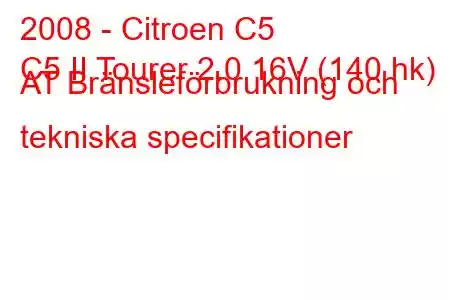 2008 - Citroen C5
C5 II Tourer 2.0 16V (140 hk) AT Bränsleförbrukning och tekniska specifikationer