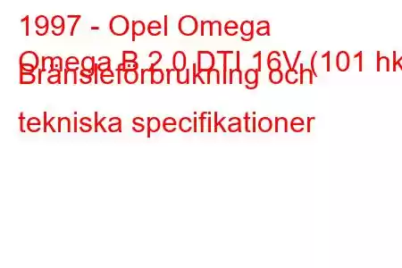 1997 - Opel Omega
Omega B 2.0 DTI 16V (101 hk) Bränsleförbrukning och tekniska specifikationer