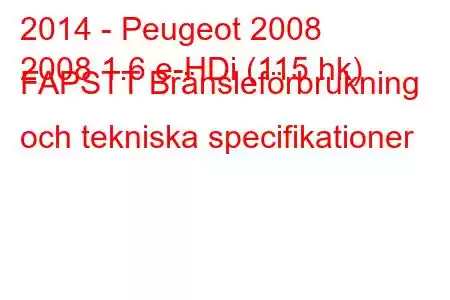 2014 - Peugeot 2008
2008 1.6 e-HDi (115 hk) FAPSTT Bränsleförbrukning och tekniska specifikationer