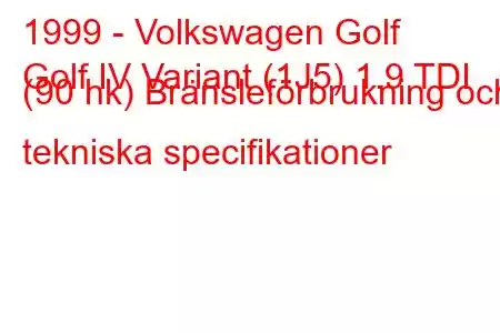 1999 - Volkswagen Golf
Golf IV Variant (1J5) 1.9 TDI (90 hk) Bränsleförbrukning och tekniska specifikationer