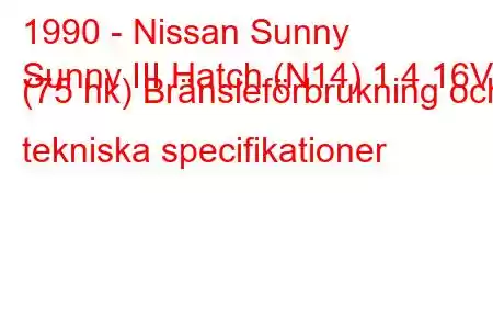 1990 - Nissan Sunny
Sunny III Hatch (N14) 1,4 16V (75 hk) Bränsleförbrukning och tekniska specifikationer