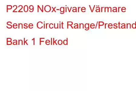 P2209 NOx-givare Värmare Sense Circuit Range/Prestanda Bank 1 Felkod