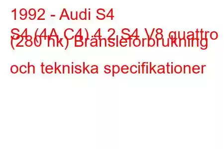 1992 - Audi S4
S4 (4A,C4) 4.2 S4 V8 quattro (280 hk) Bränsleförbrukning och tekniska specifikationer