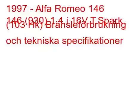 1997 - Alfa Romeo 146
146 (930) 1,4 i 16V T.Spark (103 Hk) Bränsleförbrukning och tekniska specifikationer