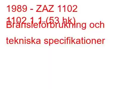 1989 - ZAZ 1102
1102 1.1 (53 hk) Bränsleförbrukning och tekniska specifikationer