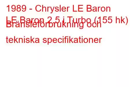 1989 - Chrysler LE Baron
LE Baron 2.5 i Turbo (155 hk) Bränsleförbrukning och tekniska specifikationer