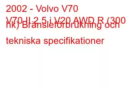 2002 - Volvo V70
V70 II 2.5 i V20 AWD R (300 hk) Bränsleförbrukning och tekniska specifikationer