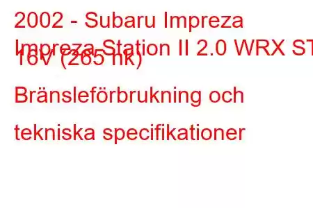 2002 - Subaru Impreza
Impreza Station II 2.0 WRX STi 16V (265 hk) Bränsleförbrukning och tekniska specifikationer