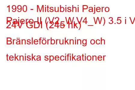 1990 - Mitsubishi Pajero
Pajero II (V2_W,V4_W) 3.5 i V6 24V GDI (245 hk) Bränsleförbrukning och tekniska specifikationer