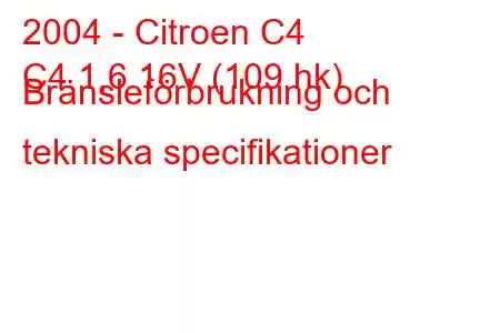 2004 - Citroen C4
C4 1,6 16V (109 hk) Bränsleförbrukning och tekniska specifikationer