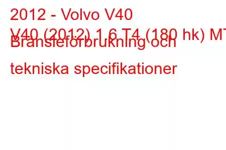 2012 - Volvo V40
V40 (2012) 1.6 T4 (180 hk) MT Bränsleförbrukning och tekniska specifikationer