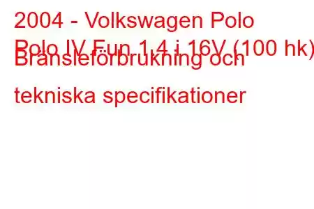 2004 - Volkswagen Polo
Polo IV Fun 1.4 i 16V (100 hk) Bränsleförbrukning och tekniska specifikationer