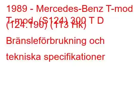 1989 - Mercedes-Benz T-mod.
T-mod. (S124) 300 T D (124.190) (113 Hk) Bränsleförbrukning och tekniska specifikationer