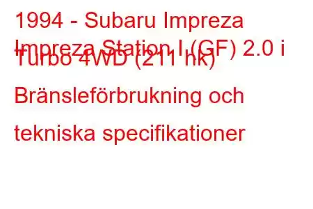 1994 - Subaru Impreza
Impreza Station I (GF) 2.0 i Turbo 4WD (211 hk) Bränsleförbrukning och tekniska specifikationer