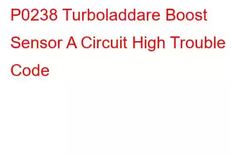 P0238 Turboladdare Boost Sensor A Circuit High Trouble Code