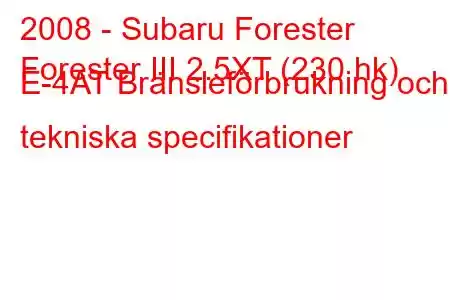 2008 - Subaru Forester
Forester III 2.5XT (230 hk) E-4AT Bränsleförbrukning och tekniska specifikationer