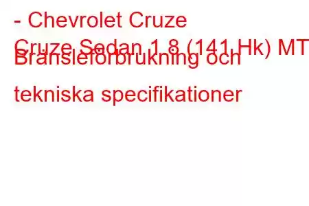 - Chevrolet Cruze
Cruze Sedan 1.8 (141 Hk) MT Bränsleförbrukning och tekniska specifikationer