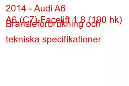 2014 - Audi A6
A6 (C7) Facelift 1,8 (190 hk) Bränsleförbrukning och tekniska specifikationer