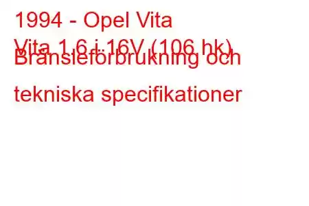 1994 - Opel Vita
Vita 1.6 i 16V (106 hk) Bränsleförbrukning och tekniska specifikationer