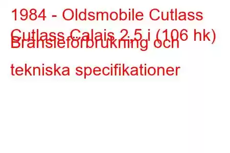 1984 - Oldsmobile Cutlass
Cutlass Calais 2,5 i (106 hk) Bränsleförbrukning och tekniska specifikationer