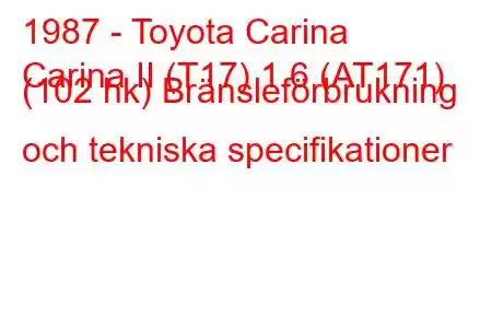 1987 - Toyota Carina
Carina II (T17) 1.6 (AT171) (102 hk) Bränsleförbrukning och tekniska specifikationer