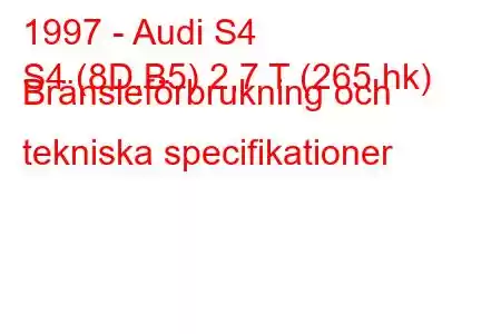 1997 - Audi S4
S4 (8D,B5) 2,7 T (265 hk) Bränsleförbrukning och tekniska specifikationer