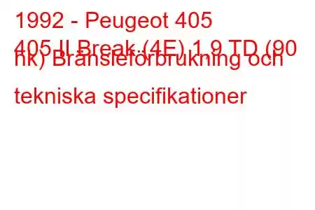 1992 - Peugeot 405
405 II Break (4E) 1,9 TD (90 hk) Bränsleförbrukning och tekniska specifikationer