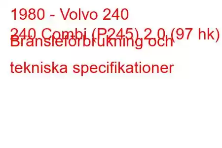 1980 - Volvo 240
240 Combi (P245) 2.0 (97 hk) Bränsleförbrukning och tekniska specifikationer