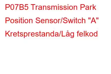 P07B5 Transmission Park Position Sensor/Switch 