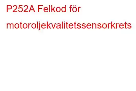 P252A Felkod för motoroljekvalitetssensorkrets