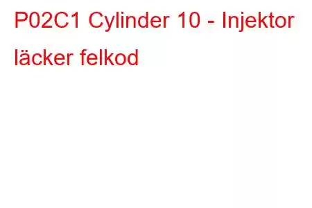 P02C1 Cylinder 10 - Injektor läcker felkod