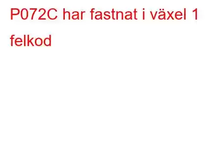 P072C har fastnat i växel 1 felkod