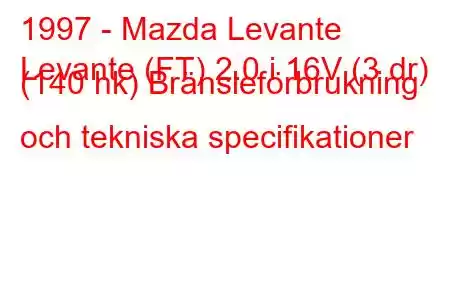 1997 - Mazda Levante
Levante (FT) 2.0 i 16V (3 dr) (140 hk) Bränsleförbrukning och tekniska specifikationer