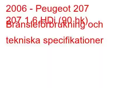 2006 - Peugeot 207
207 1.6 HDi (90 hk) Bränsleförbrukning och tekniska specifikationer