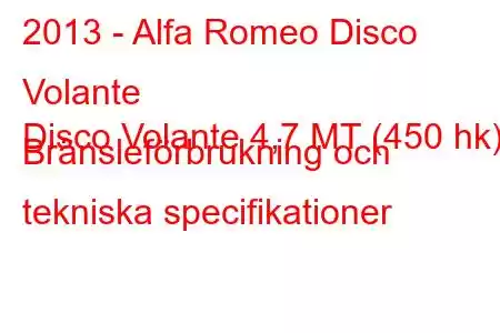 2013 - Alfa Romeo Disco Volante
Disco Volante 4,7 MT (450 hk) Bränsleförbrukning och tekniska specifikationer