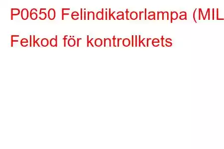 P0650 Felindikatorlampa (MIL) Felkod för kontrollkrets