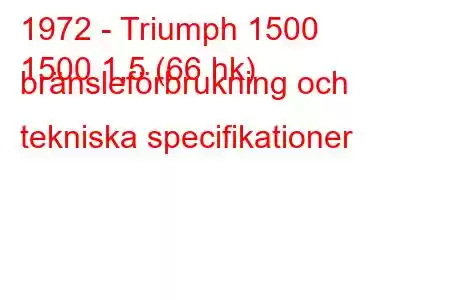 1972 - Triumph 1500
1500 1,5 (66 hk) bränsleförbrukning och tekniska specifikationer