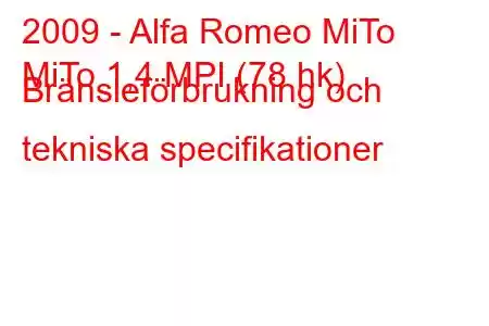 2009 - Alfa Romeo MiTo
MiTo 1,4 MPI (78 hk) Bränsleförbrukning och tekniska specifikationer