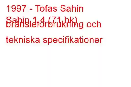 1997 - Tofas Sahin
Sahin 1,4 (71 hk) bränsleförbrukning och tekniska specifikationer