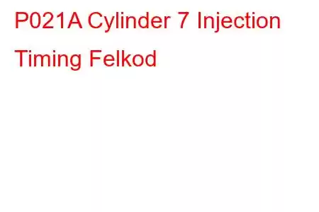 P021A Cylinder 7 Injection Timing Felkod