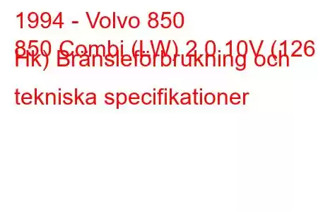 1994 - Volvo 850
850 Combi (LW) 2.0 10V (126 Hk) Bränsleförbrukning och tekniska specifikationer